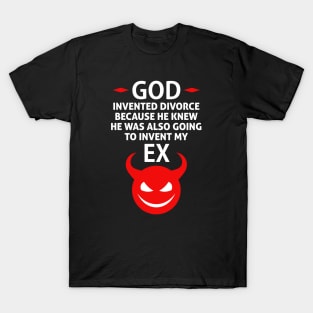 God Invented Divorce Because He Also Invented My Ex T-Shirt